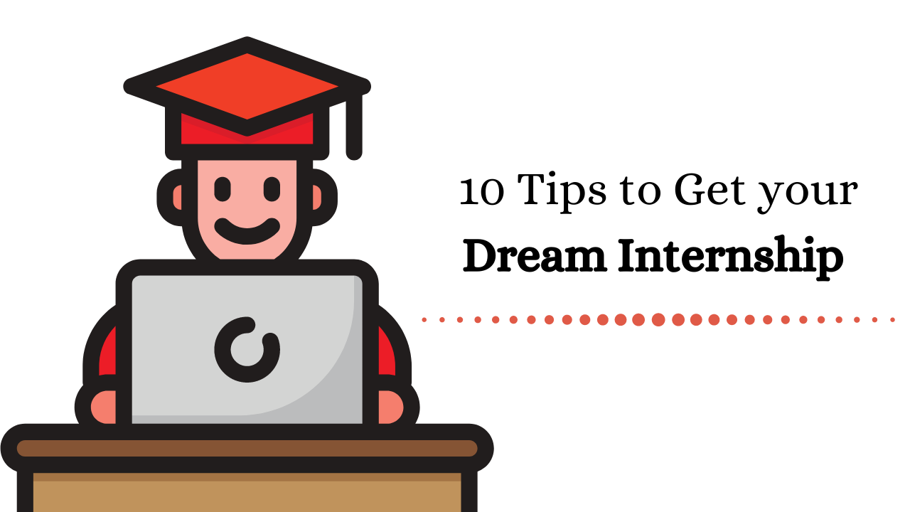 10 Tips on How to Get Your Dream Internship