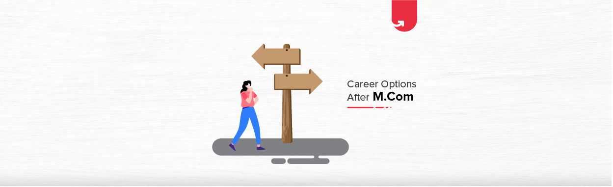 12 Best Career Options after M.Com: What to do After M.Com? [2020]