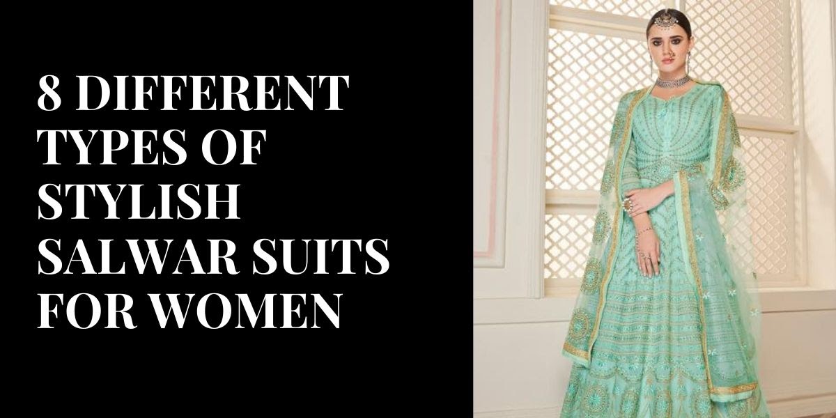 8 Different Types of Stylish Salwar Suits for Women