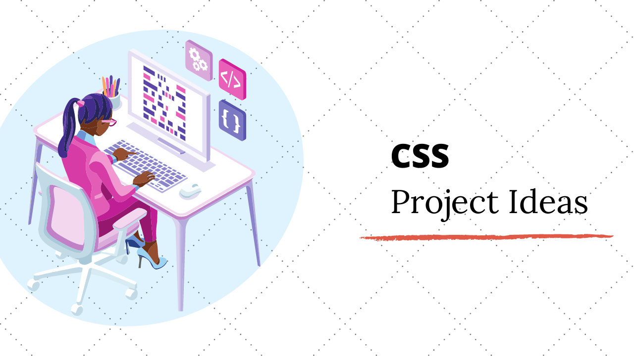 Top 5 Fun CSS Project Ideas & Topics For Beginners in 2020