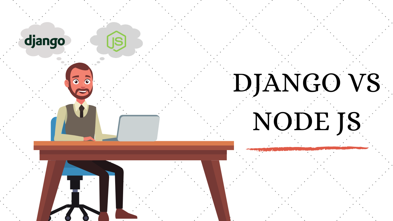 Django vs NodeJS: الفرق بين Django و NodeJS وأيهما أفضل؟