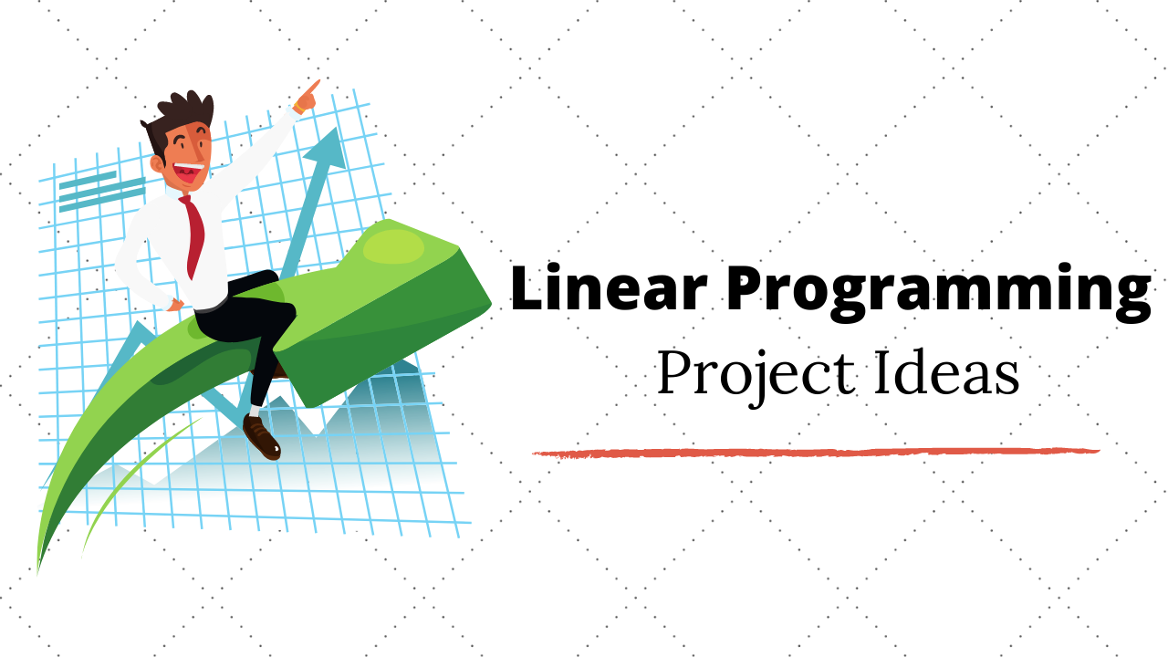 Top 5 Linear Programming Projects Ideas & Topics For Beginners in 2020