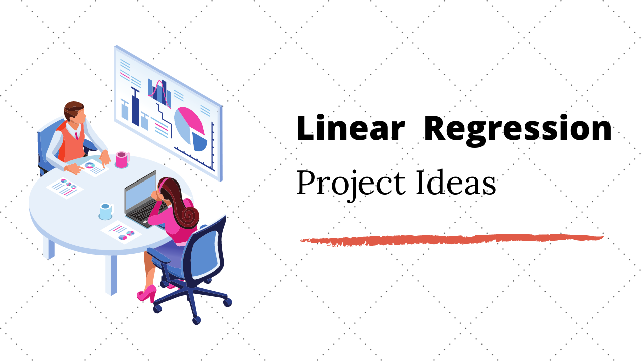 5 Interesting Linear Regression Project Ideas & Topics For Beginners in 2021