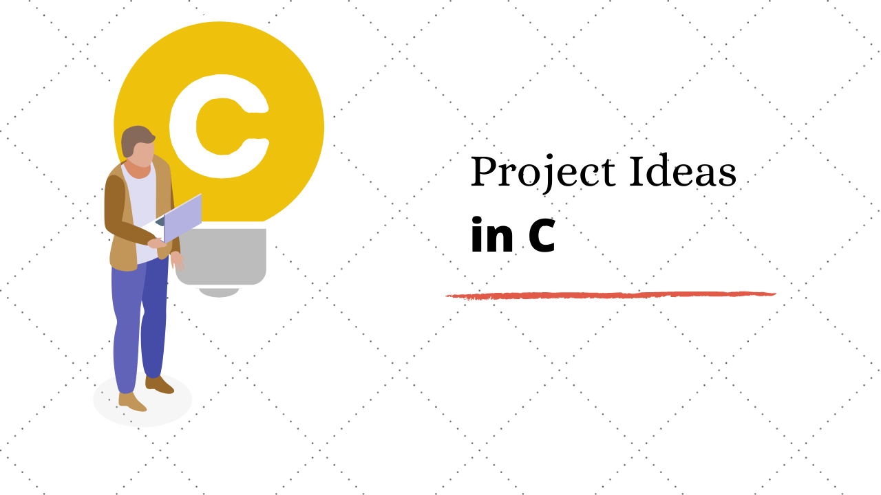 Top 5 Interesting Project ideas in C For Beginners in 2020