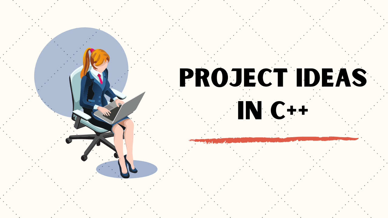 8 Project Ideas in C++ For Beginners in 2020