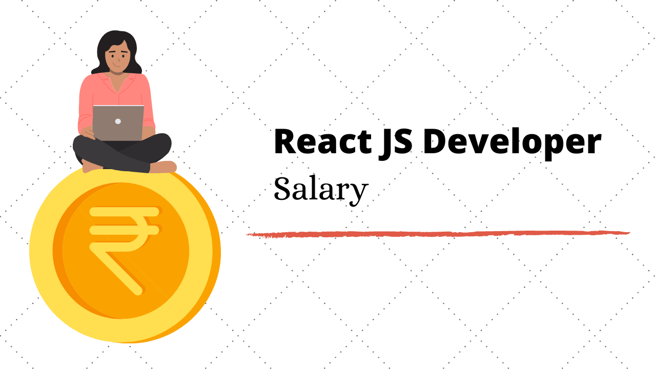 ReactJS Developer Salary in India in 2020 [For Freshers & Experienced]