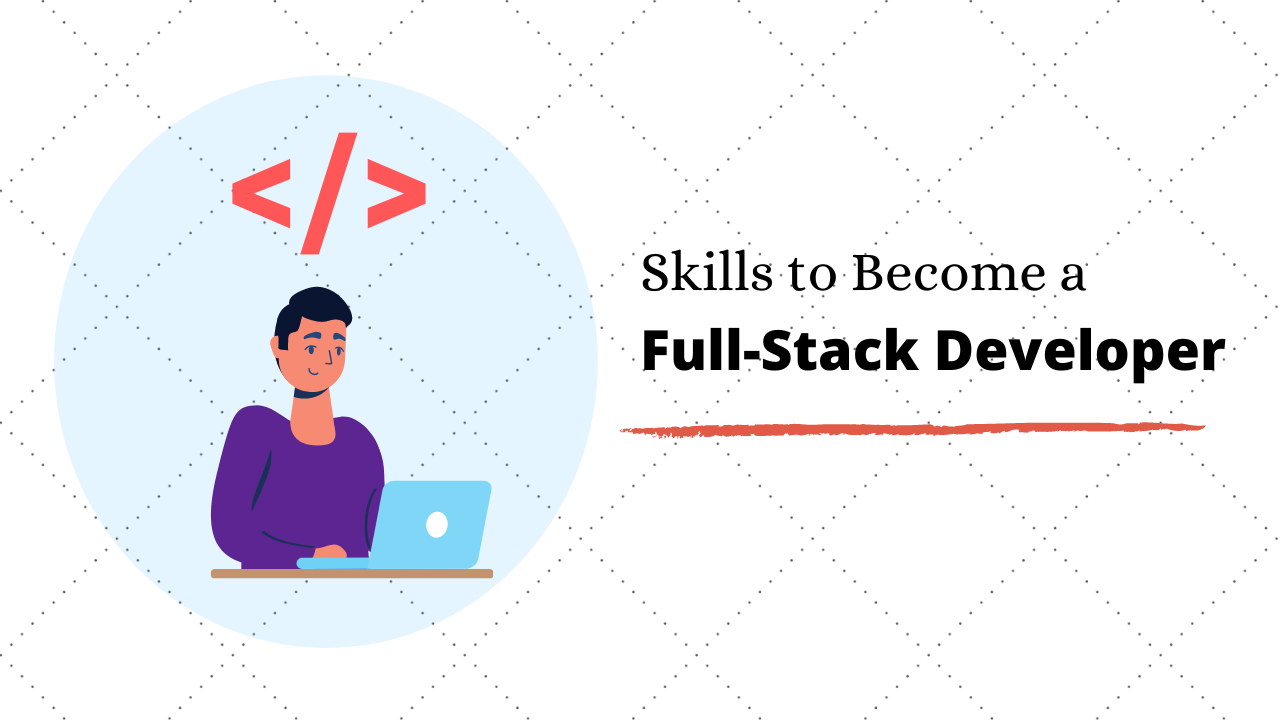7 Must-have Skills to Become a Full-Stack Developer in 2020