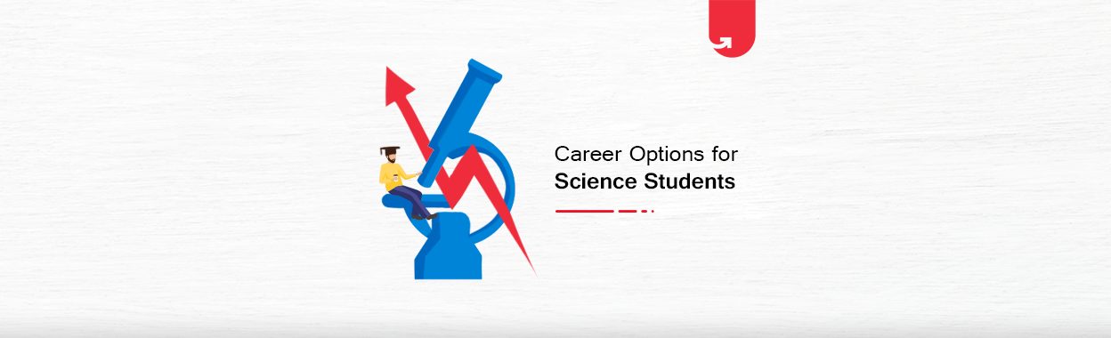 Top 10 Best Career Options for Science Students: Which Should You Select in 2020