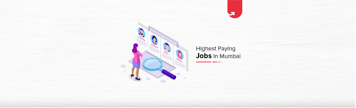 Top 10 Highest Paying Jobs in Mumbai [A Complete Report]