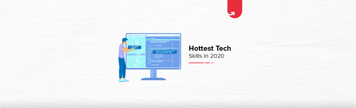 Top 9 Hottest Tech Skills Companies are Looking For In 2020 [Complete Analysis]