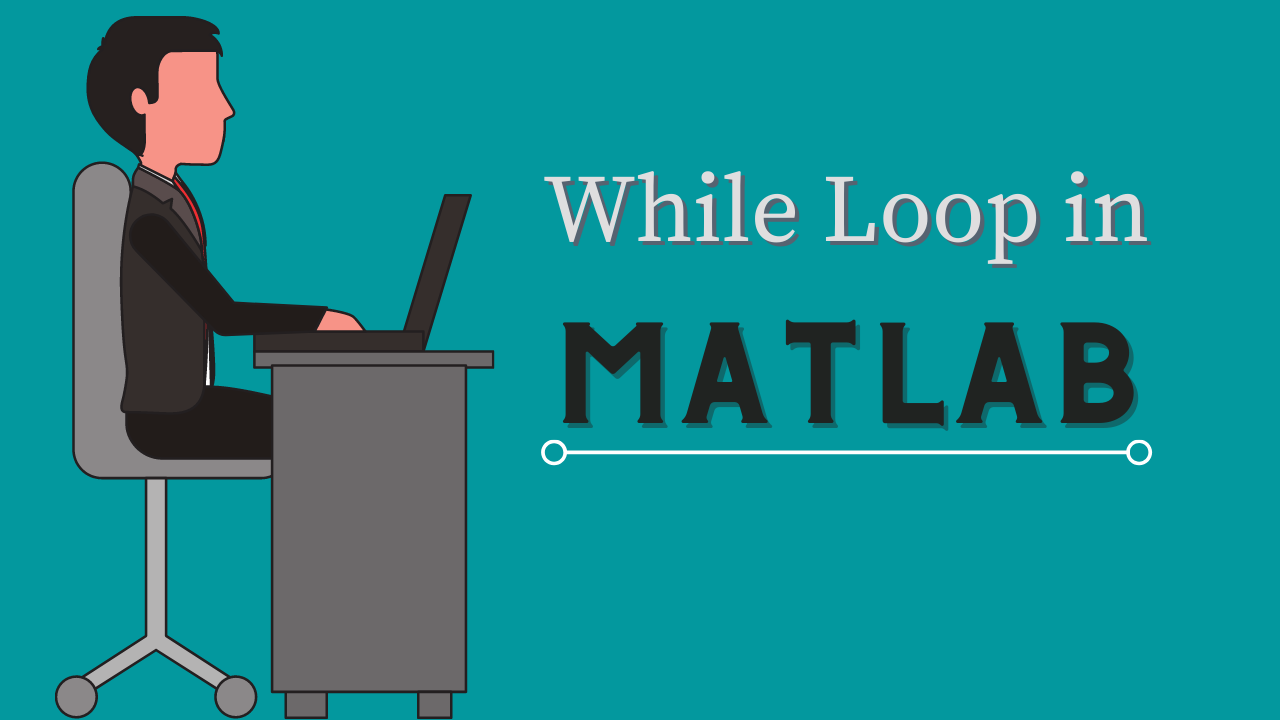 While loop in MATLAB: Everything You Need to Know
