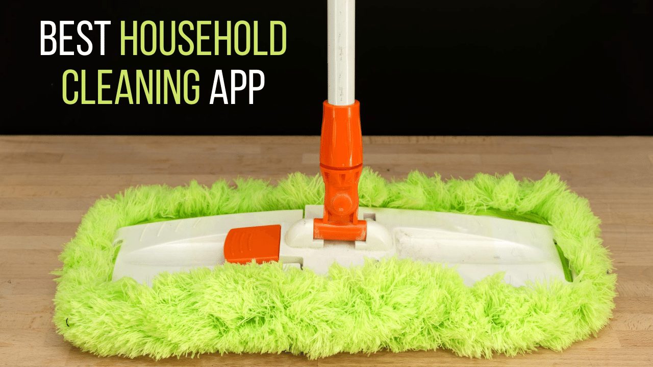 The Best Household Cleaning Apps