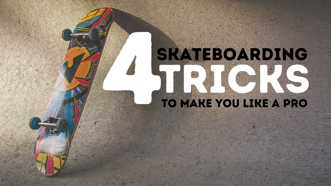 Skateboarding Tricks to Make You Look Like A Pro