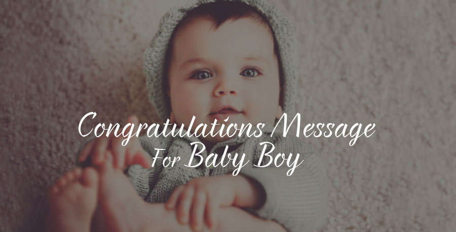 Congratulations for Baby Boy – New Born Boy Wishes