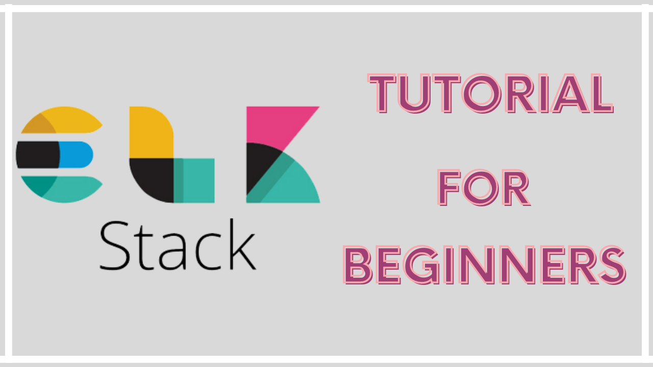 ELK Stack Tutorial for Beginners