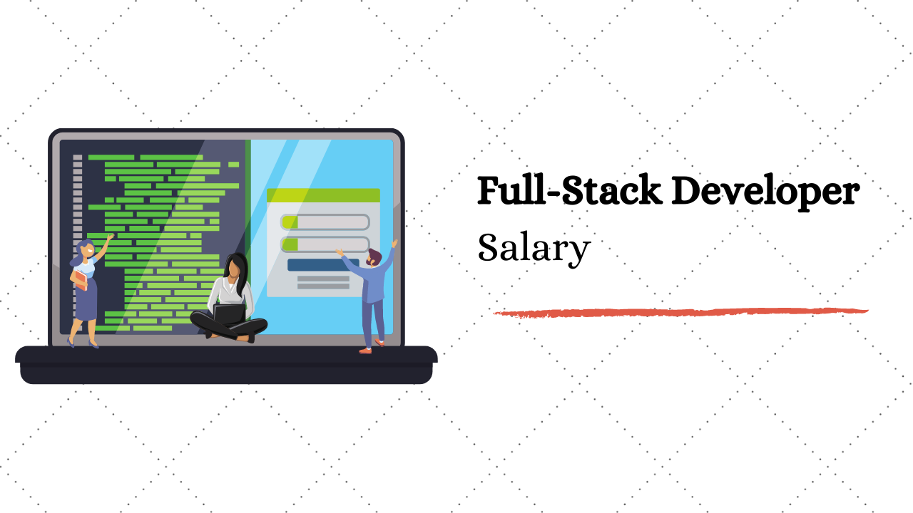 Full Stack Developer Salary in India in 2020 [For Freshers & Experienced]