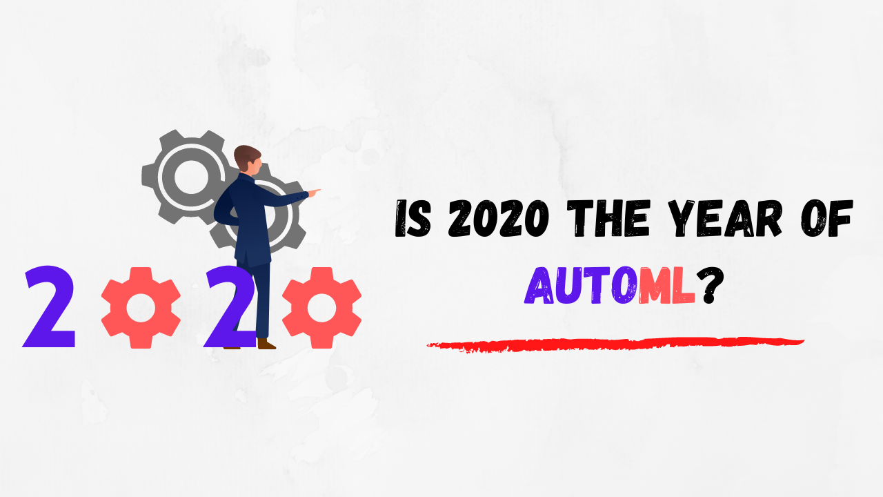 2020, The Year of AutoML?