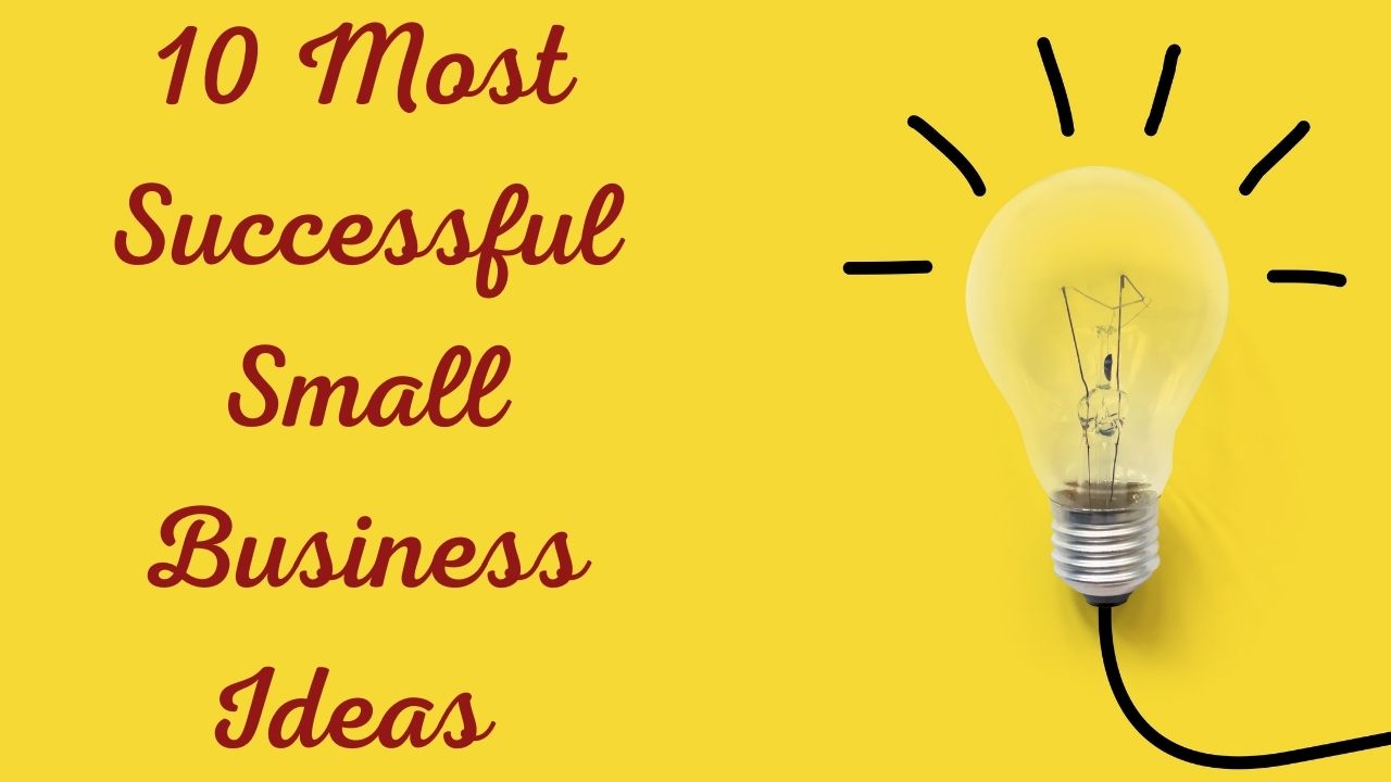 Top 10 Most Successful Small Business Ideas List