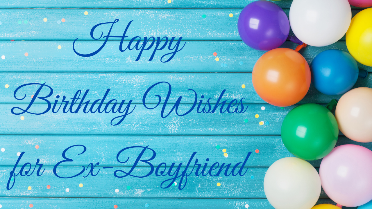 Happy Birthday Wishes for Ex-Boyfriend.