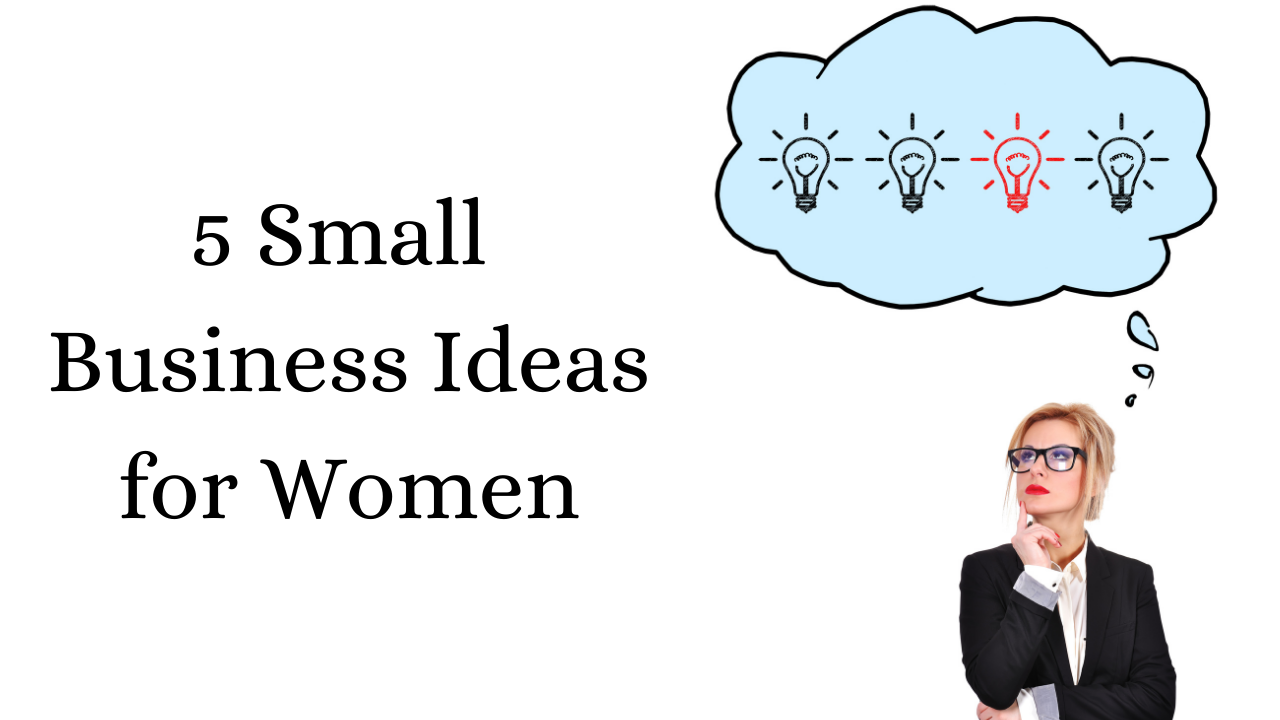 Top 5 Small Business Ideas for Women