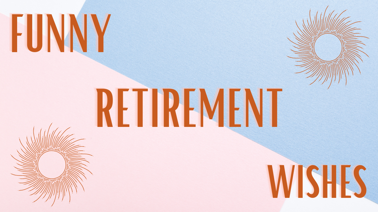 Funny Retirement Wishes, Messages and Quotes.