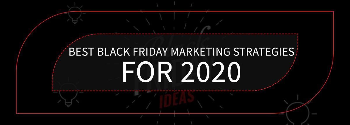 Best Black Friday Marketing Strategies For 2020