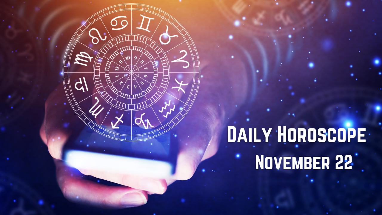 Daily Horoscope: November 22, Today's Astrological Predictions