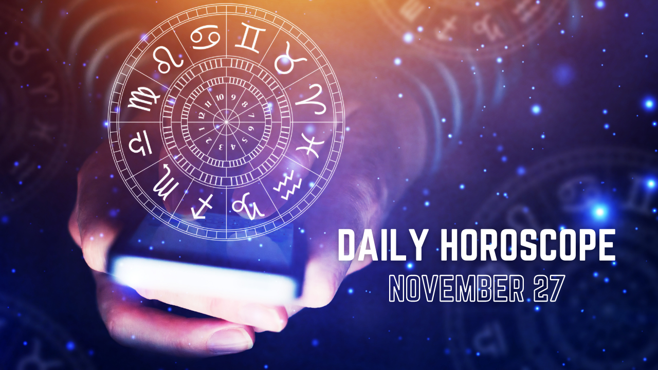 Today's Horoscope: November 27, Today's Astrological Predictions