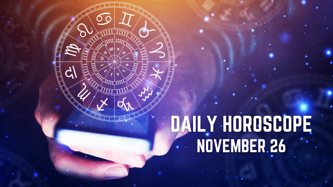 Today's Horoscope: November 26, Today's Astrological Predictions