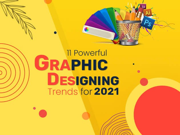 11 Powerful Graphic Designing Trends for 2021