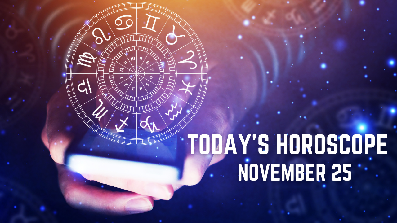 Today's Horoscope: November 25, Today's Astrological Predictions
