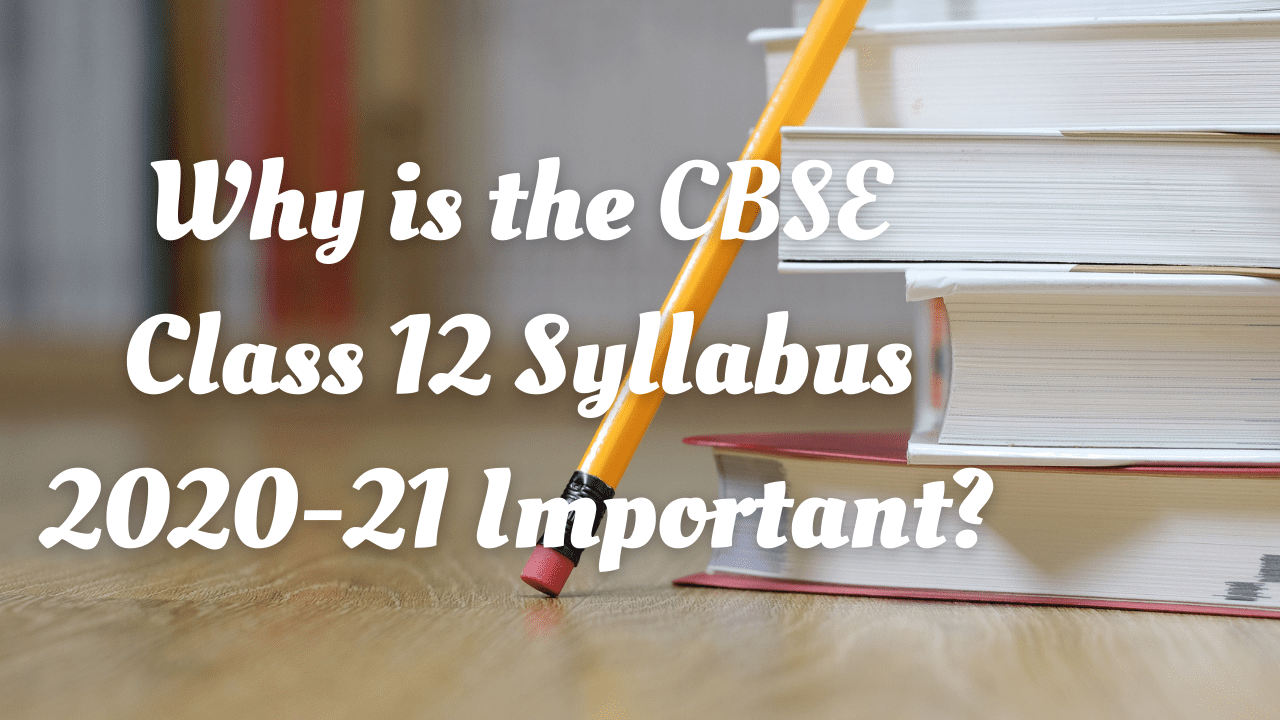 لماذا يعتبر منهج CBSE للصف 12 2020-21 مهمًا؟