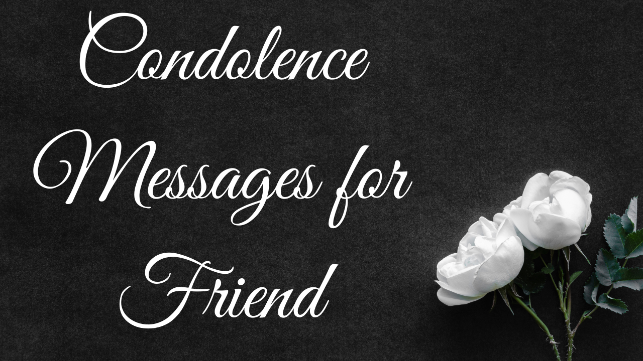 50+ Condolence Messages for a Friend for Sympathy, Death, Passed away, Consoling, and Grief