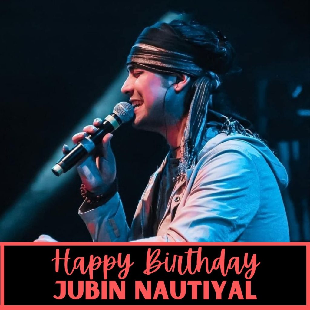 Happy Birthday Jubin Nautiyal