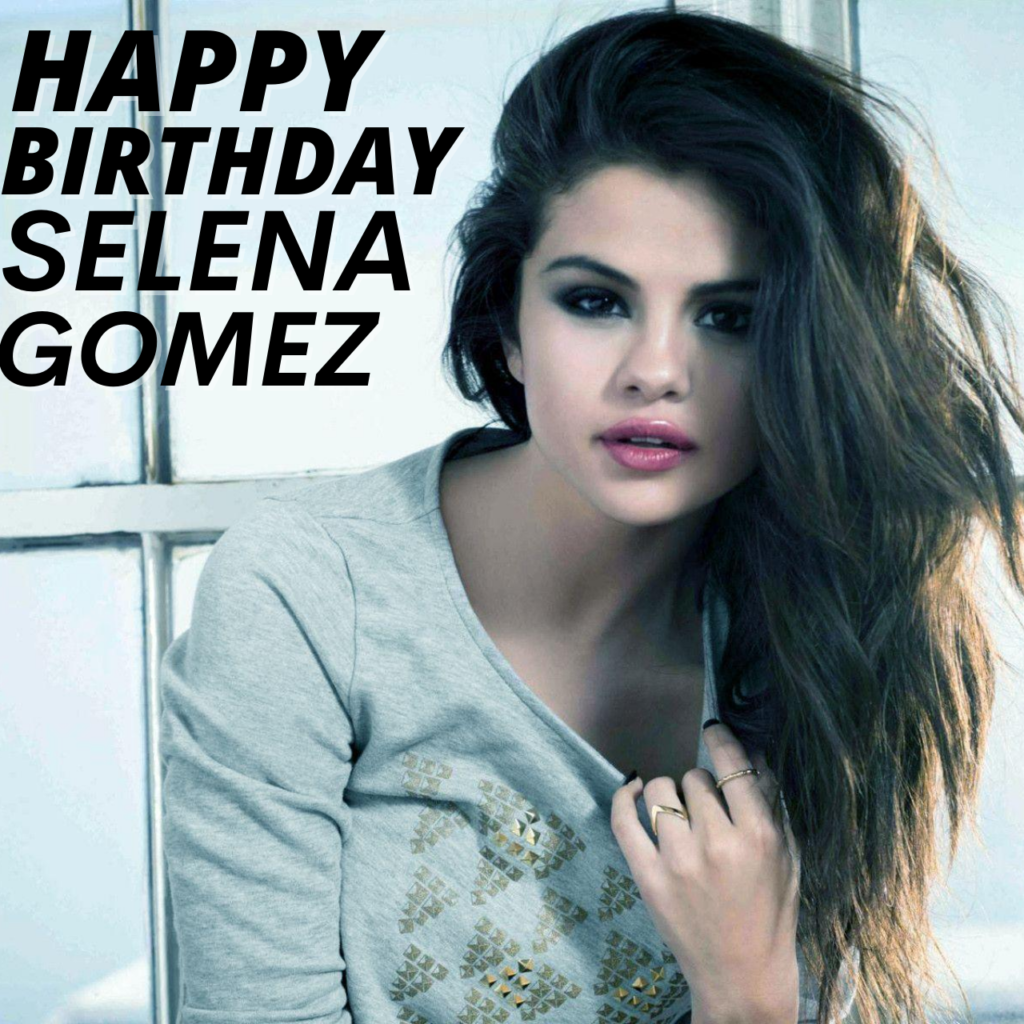 Happy Birthday Selena Gomez