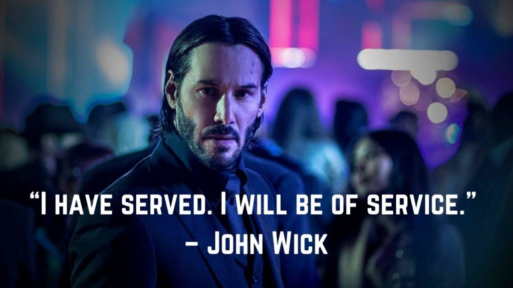 “I have served. I will be of service.” – John Wick