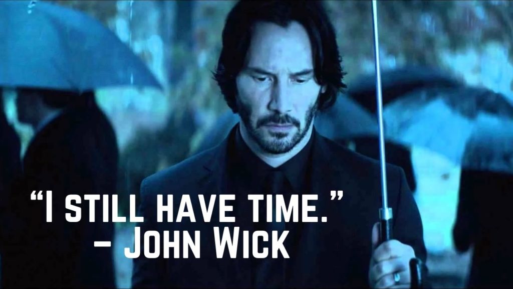 “I still have time.” – John Wick