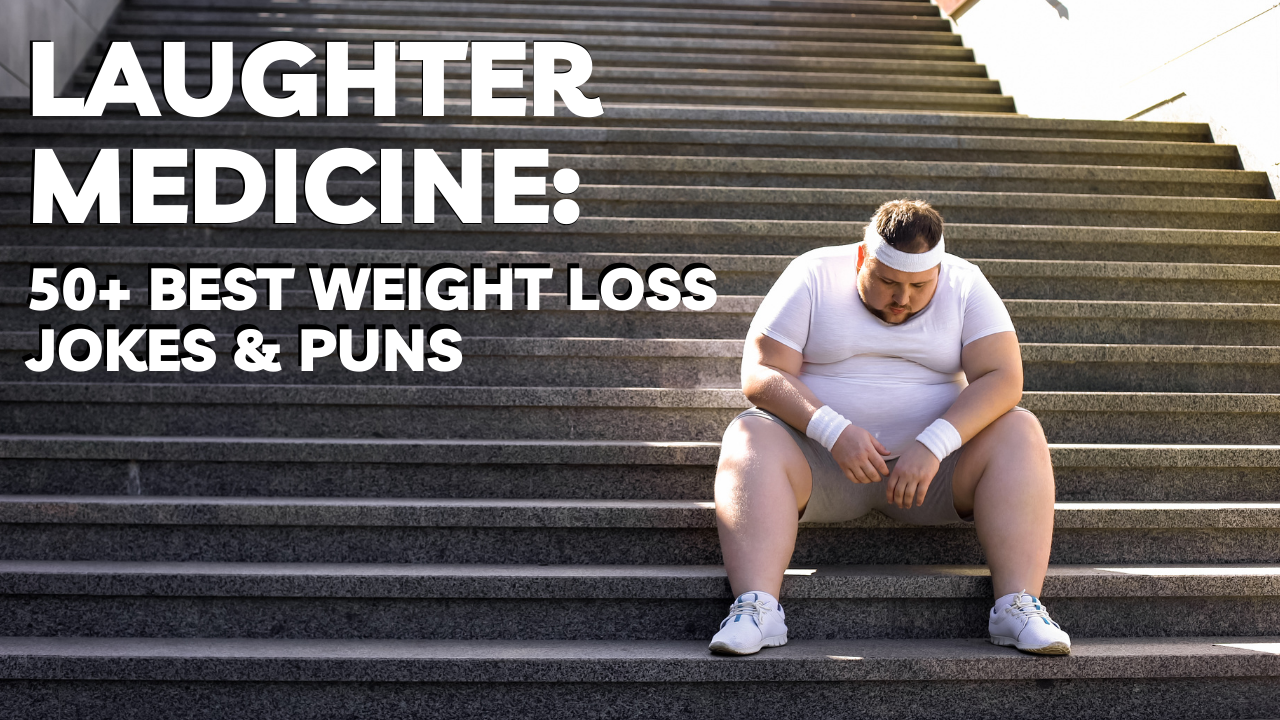 हसण्याचे औषध: वजन कमी करण्यात मदत करण्यासाठी ५०+ सर्वोत्तम वजन कमी करणारे विनोद आणि श्लेष