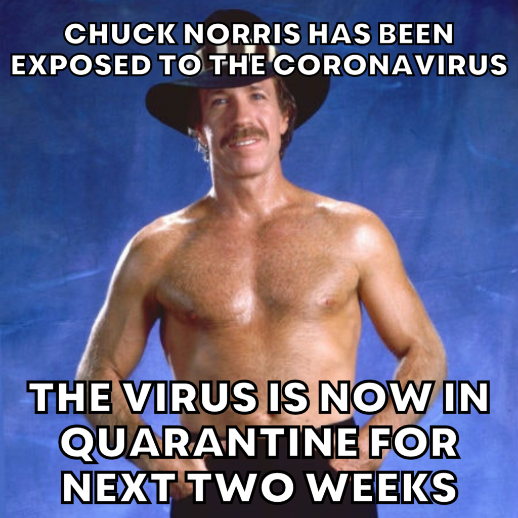 "Chuck Norris has been exposed to the coronavirus, the virus is now in Quarantine for the next two weeks" Chuck Norris Jokes & Memes