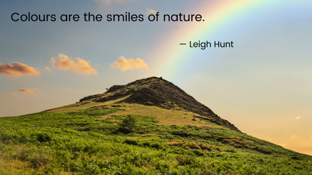 Colours are the smiles of nature - Leigh Hunt