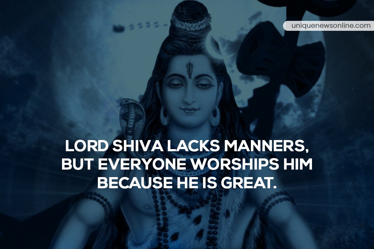 Lord Shiva lacks manners, but everyone worships him, because he is great.