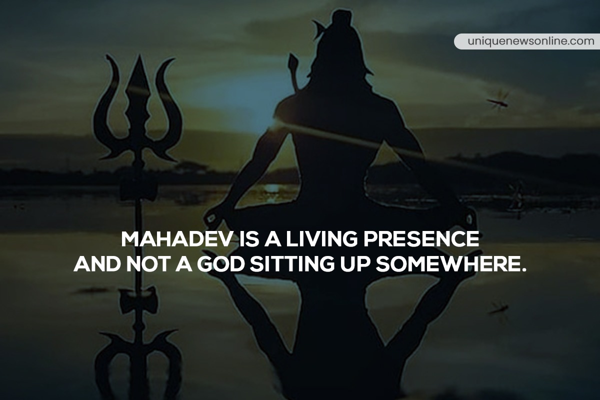 Mahadev is a living presence and not a god sitting up somewhere..