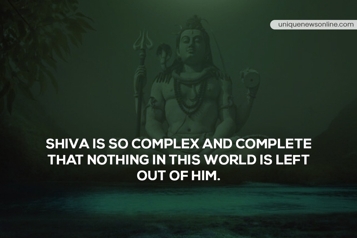 Shiva is so complex and complete that nothing in this world is left our of him.