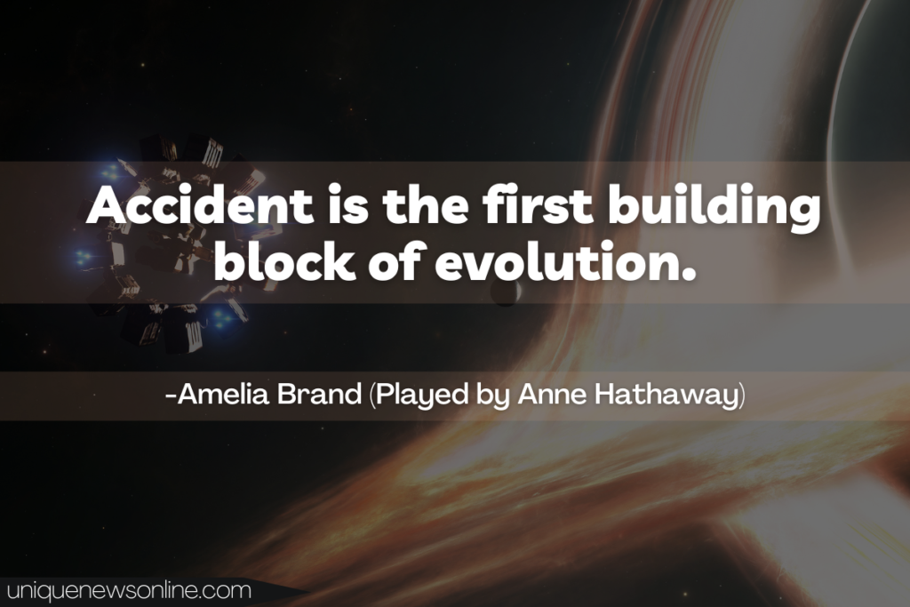 Accident is the first building block of evolution. - Anne Hathaway