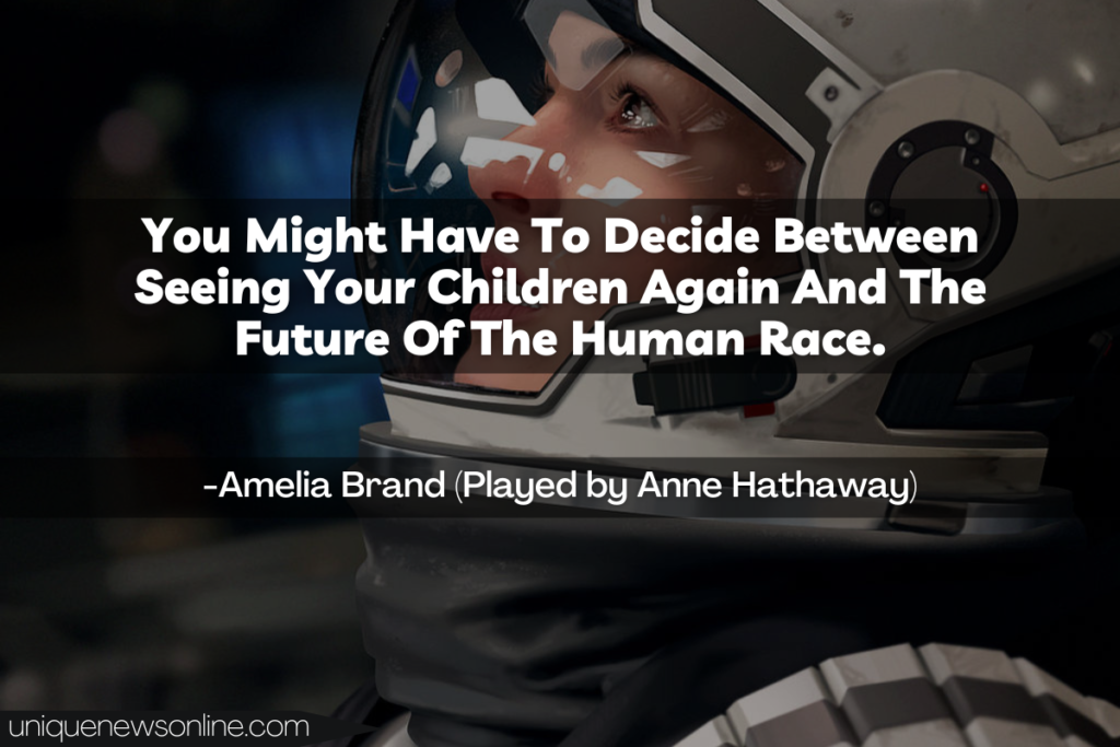 You Might Have To Decide Between Seeing Your Children Again And The Future Of The Human Race. - Amelia Brand
