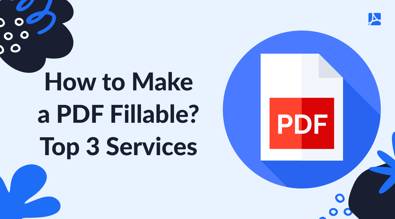 Wonder how to make PDF forms fillable in a blink? Check out these top 3 solutions to quickly and easily create fillable PDFs for your business needs.