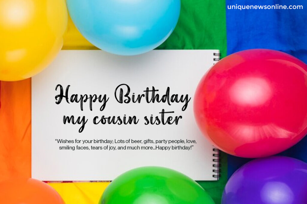 Cousin sister, you bring so much love and happiness into our lives. On your special day, I hope you feel just how much you are cherished and adored.