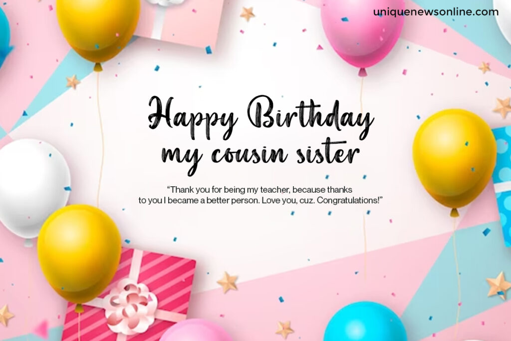 Sending you warmest wishes on your birthday, cousin sister. May your day be filled with sunshine, laughter, and the love of family and friends.