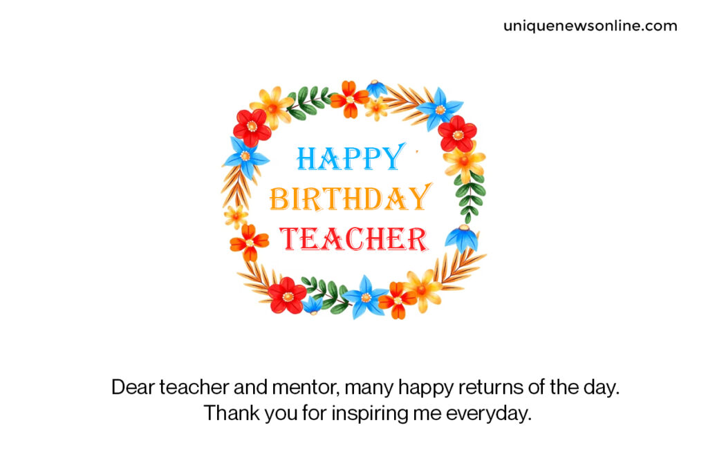 Sending you warm wishes on your birthday, dear teacher. Your passion and enthusiasm for teaching are contagious and inspire those around you.