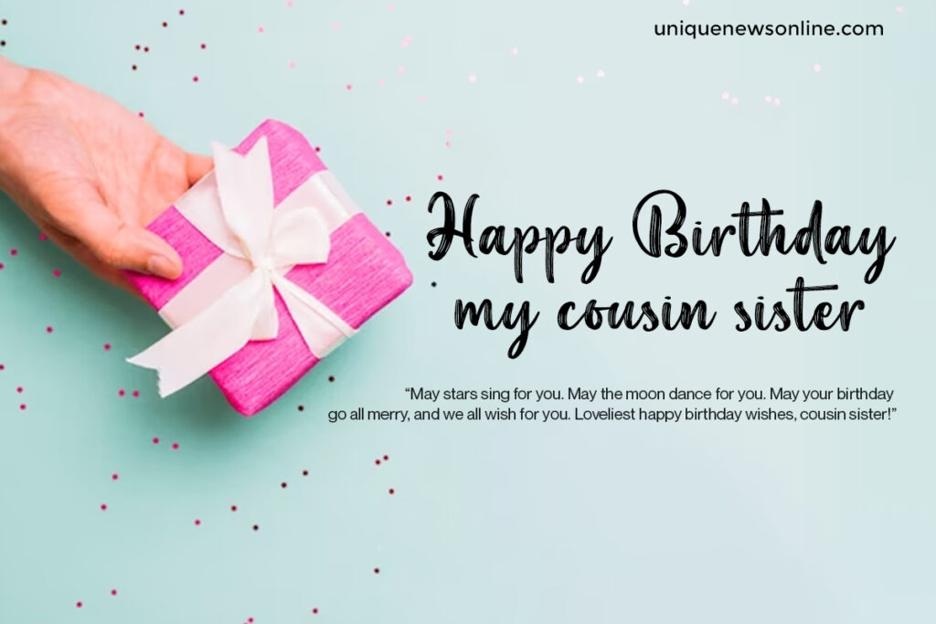 Wishing you a birthday filled with love, laughter, and cherished moments, cousin sister. May this year be your best one yet.
